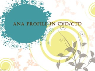 ANA PROFILE IN CVD/CTD
 
