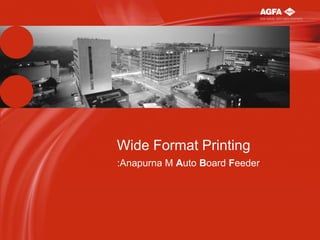 Wide Format Printing
:Anapurna M Auto Board Feeder

 