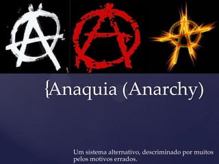 {Anaquia (Anarchy)

   Um sistema alternativo, descriminado por muitos
   pelos motivos errados.
 