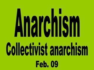 Anarchism Collectivist anarchism Feb. 09 