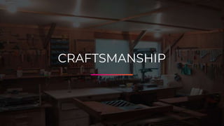 CRAFTSMANSHIP
 