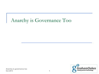 Anarchy is Governance Too

Anarchy is governance too
Oct 2013

1

 