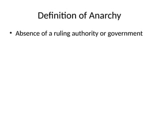 Definition of Anarchy
• Absence of a ruling authority or government
 