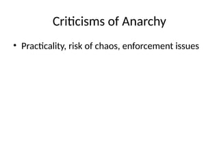 Criticisms of Anarchy
• Practicality, risk of chaos, enforcement issues
 