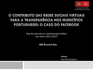 Autora:
Ana Rita Gonçalves
Universidade do Minho
Escola de Economia e Gestão
EEG Research Day
Tese de mestrado em Administração Pública
Ano lectivo 2012/2013
 