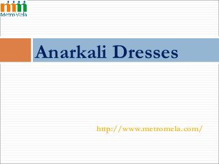 Anarkali Dresses

http://www.metromela.com/

 