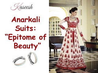 Anarkali
Suits:
“Epitome of
Beauty”
 