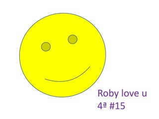 Roby love u
4ª #15
 