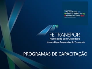 PROGRAMAS DE CAPACITAÇÃO
Universidade Corporativa do Transporte
 