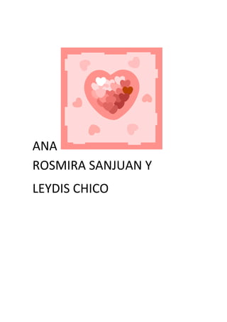                                                 ANA ROSMIRA SANJUAN Y<br />LEYDIS CHICO<br />