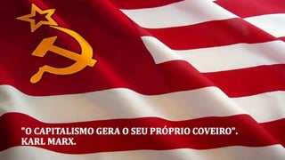 "O CAPITALISMO GERA O SEU PRÓPRIO COVEIRO".
KARL MARX.
 