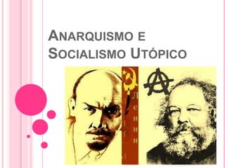 ANARQUISMO E
SOCIALISMO UTÓPICO
 