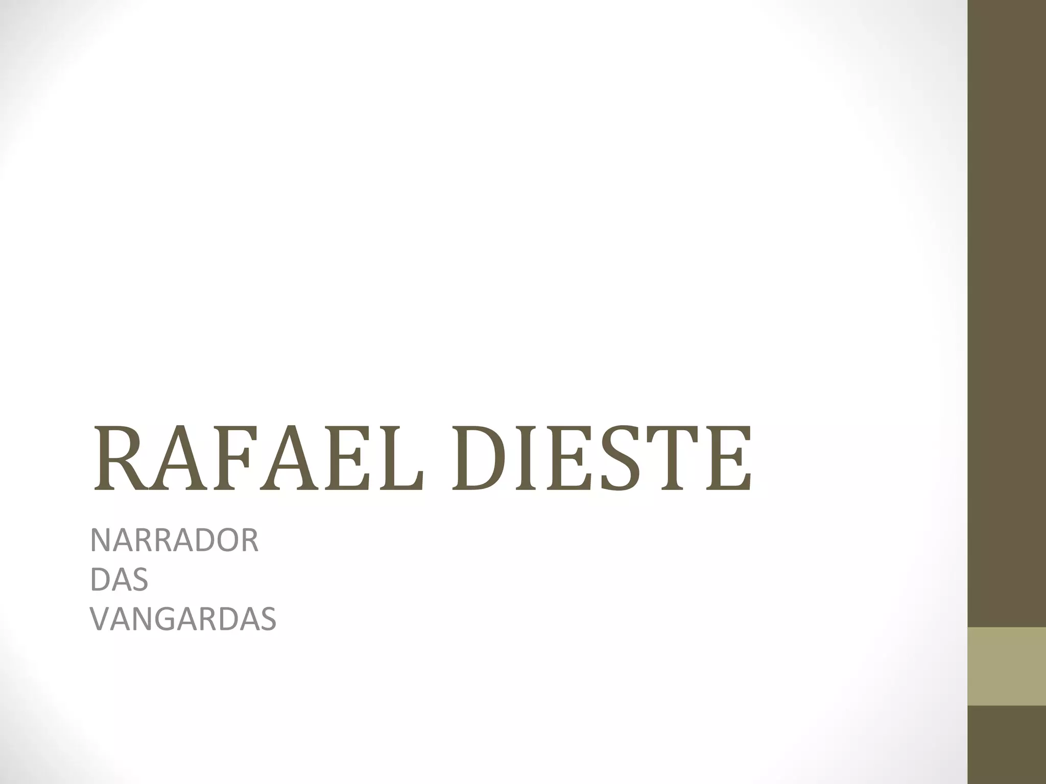 RAFAEL DIESTE
NARRADOR
DAS
VANGARDAS
 