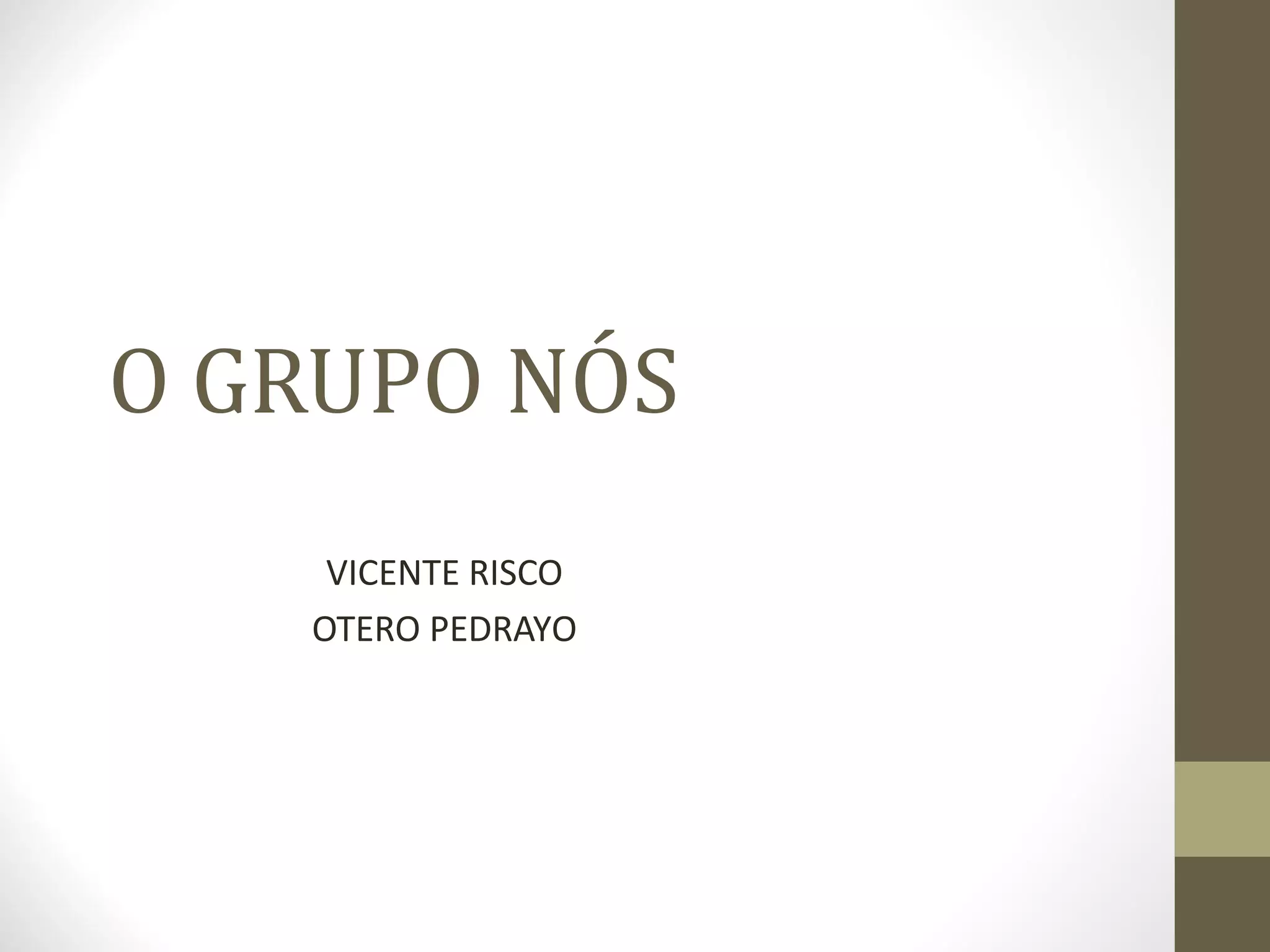 O GRUPO NÓS
    VICENTE RISCO
   OTERO PEDRAYO
 