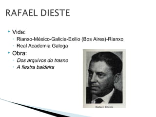  Vida:
◦ Rianxo-México-Galicia-Exilio (Bos Aires)-Rianxo
◦ Real Academia Galega
 Obra:
◦ Dos arquivos do trasno
◦ A fiestra baldeira
 