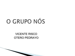 VICENTE RISCO
OTERO PEDRAYO
 