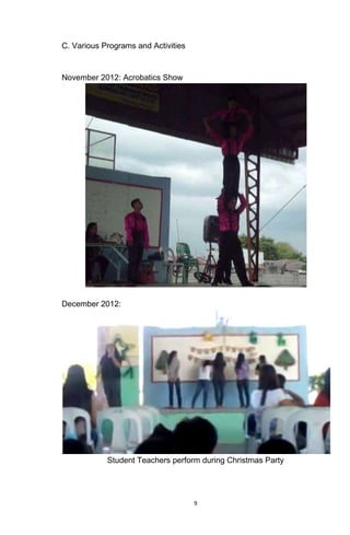 9
C. Various Programs and Activities
November 2012: Acrobatics Show
December 2012:
Student Teachers perform during Christmas Party
 