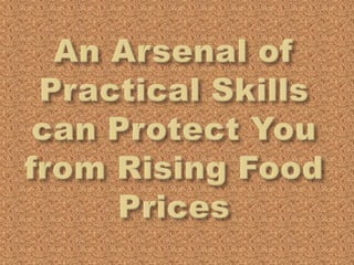 An Arsenal of Practical Skills can Protect You from Rising Food Prices 