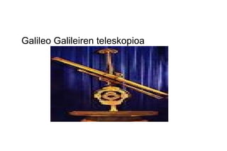 Galileo Galileiren teleskopioa
 