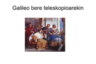 Galileo bere teleskopioarekin
 