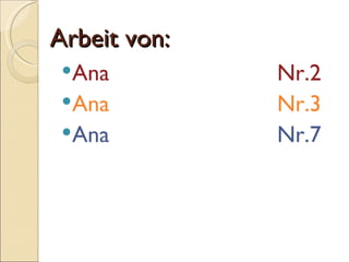 Arbeit von: Ana  Nr.2 Ana  Nr.3 Ana  Nr.7 