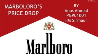 MARBOLORO’S
PRICE DROP
BY
Anas Ahmad
PGP01001
IIM Sirmaur
 