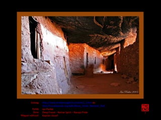 Szöveg: Fotók: Zene: Magyar változat: http://www.erdekessegek.hu/index12_3.htm  és http://hu.wikipedia.org/wiki/Mesa_Verde_Nemzeti_Park   Jan Parker Deep Forest - Native Spirit – Navajo Pride Kapitán József 