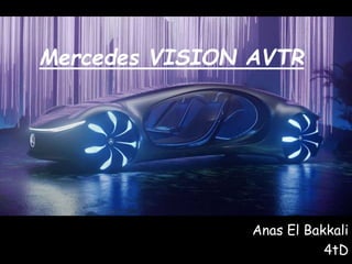 Mercedes VISION AVTR
Anas El Bakkali
4tD
 