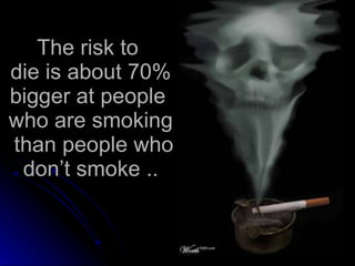 The risk to  die is about 70% bigger at people  who are smoking  than pe o ple who  don’ t smoke ..   