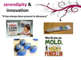 serendipity & innovation“it has always been present in discovery”