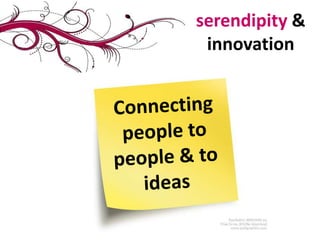 serendipity & innovationConnecting people to people & to ideas