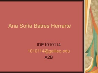 Ana Sofía Batres Herrarte IDE1010114 [email_address] A2B 