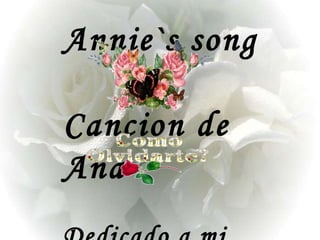 Annie`s song  Cancion de Ana  Dedicado a mi esposa a los 24  años  de casados 