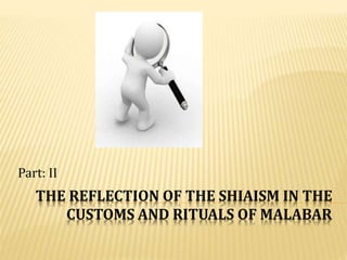 THE SAINT WORSHIP (NERCHAS/URS)
 Sheikh Muhammad Shah introduced the customs and
usages related to the Shia practices and...