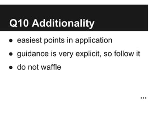 Q10 Additionality
● easiest points in application
● guidance is very explicit, so follow it
● do not waffle


                                            ...
 