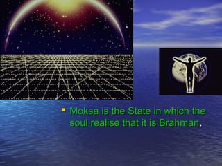  MMookkssaa iiss tthhee SSttaattee iinn wwhhiicchh tthhee 
ssoouull rreeaalliissee tthhaatt iitt iiss BBrraahhmmaann.. 
 