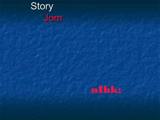 SSttoorryy 
JJoomm 
nIhk; 
 