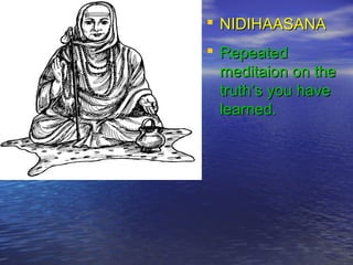  NNIIDDIIHHAAAASSAANNAA 
 RReeppeeaatteedd 
mmeeddiittaaiioonn oonn tthhee 
ttrruutthh’’ss yyoouu hhaavvee 
lleeaarrnneedd.. 
 