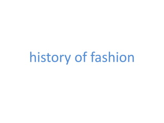 history of fashion
 