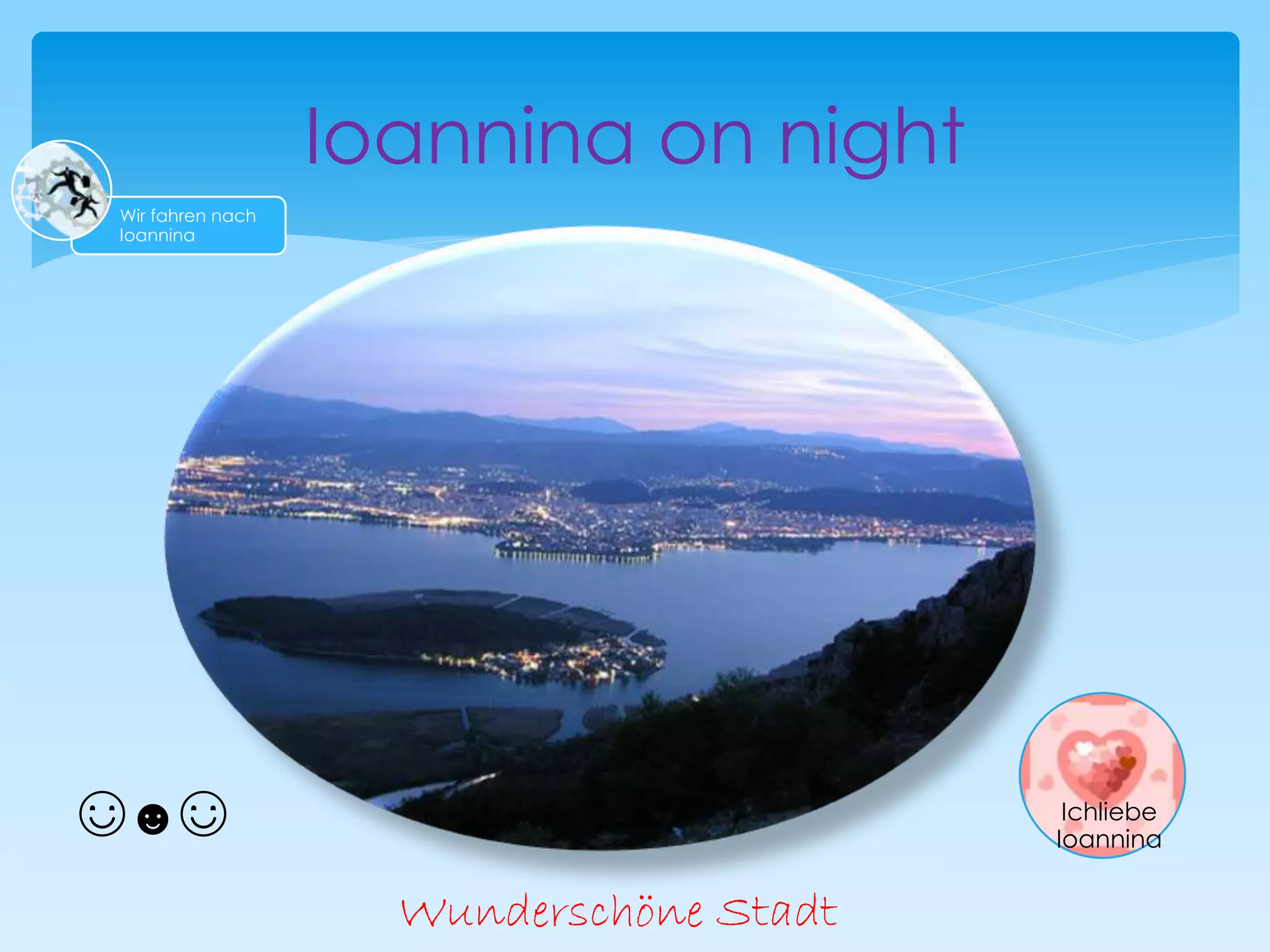 Ioannina on night
Wunderschöne Stadt
☺☻☺
Wir fahren nach
Ioannina
Ichliebe
Ioannina
 
