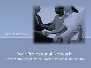 Anastasia Byler Your Professional Network: Growing and Leveraging the Power of Personal Connections. 