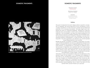 Workshop leader
Elli Mosayebi
Workshop Assistant
Alvaro M. Fidalgo
Students:
Anastasia Lizardou
Nayanatara Tampi
Andres Solano
DOMESTIC FRAGMENTS
Syllabus
The point of departure for each design will be a specific concep-
tion of dwelling. The social relevance of this conception is of se-
condary importance. At the fore lies its spatial and architectural
potential. In its concrete formulation, the idea might even cha-
llenge the notion of ‘individual dwellings’. Buildings for collective
living are also conceivable, in which such a distinction becomes
irrelevant. Just as possible is the idea that these buildings do not
solely serve as spaces for dwelling (whereby the immediate ques-
tion would be what exactly is meant by ‘dwelling’), but also incor-
porating working, contemplation, or other activities. The sole pre-
requisite is that the apartment can belived in by several people
living independently of one another.
Besides the specific conception of dwelling, a proposition of a parti-
cular architectural element can serve as a generative impulse for the
design; an element that stands in a definite relationship to the formu-
lated intention, or independent to it providing an additional archi-
tectural point of departure. Such elements are to be more broadly
understood than simply constructive elements such as structural ele-
ments, windows, doors, stairs, fireplaces, etc., but also might include
secondary and mobile components such as the elements of kitchens
and bathrooms, or beds, tables, curtains etc.
Ultimately it is also conceivable to take such an element as the
primary origin of the project, i.e. to develop the dwelling on
the basis of an architectural element or a piece of furniture.
Can you imagine an inhabited staircase? How would you de-
sign a floor plan based on a chimney? Can the placement of
columns define a dwelling space? How would a dwelling look
that primarily serves sleeping, and in which the bed is at the
centre? Who would inhabit such spaces?
Ettore Sottsass jr., Mobile and Flexible Environment Module,
DOMESTIC FRAGMENTS
 