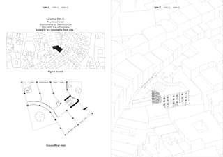 La latina 20th C.
Physical Model
Axonometry of the Structure
Plan with the atmoshere
based to my volumetric from day 1
GSEducationalVersion
Groundfloor plan
Figure fround
16th C. 19th C. 20th C.
16th C. 19th C. 20th C.
 