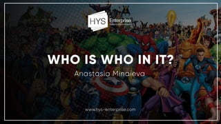 WHOISWHOINIT?
AnastasiaMinaieva
www.hys-enterprise.com
HumanResourcesDirector(HRDirector)
 