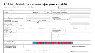 EP 3.8.5 Ada bukti pelaksanaan kajian pra anestesi (D)
Contoh Assesmen Pra Anestesi
 