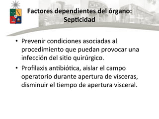 Factores	
  dependientes	
  del	
  órgano:	
  
Sep@cidad	
  
•  Prevenir	
  condiciones	
  asociadas	
  al	
  
procedimien...
