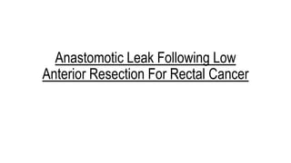 Anastomotic Leak Following Low
Anterior Resection For Rectal Cancer
 
