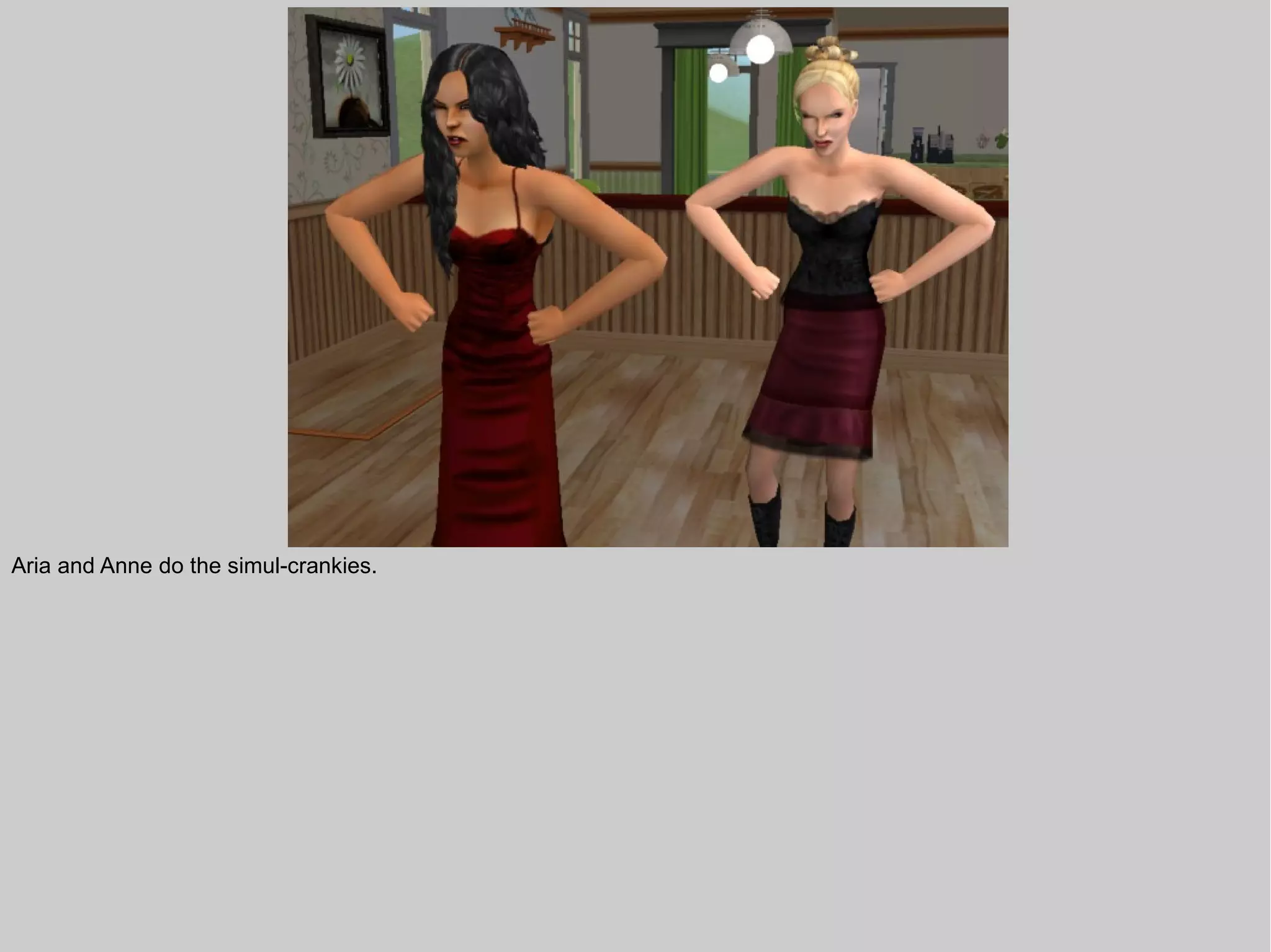 Aria and Anne do the simul-crankies.
 