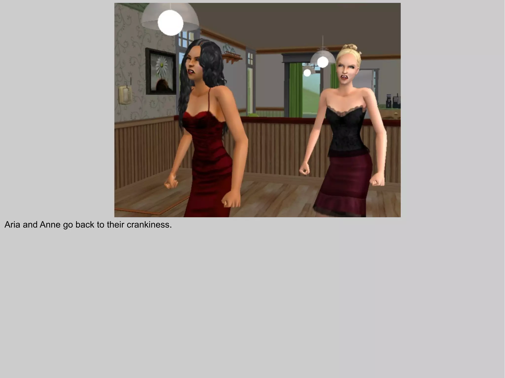 Aria and Anne go back to their crankiness.
 