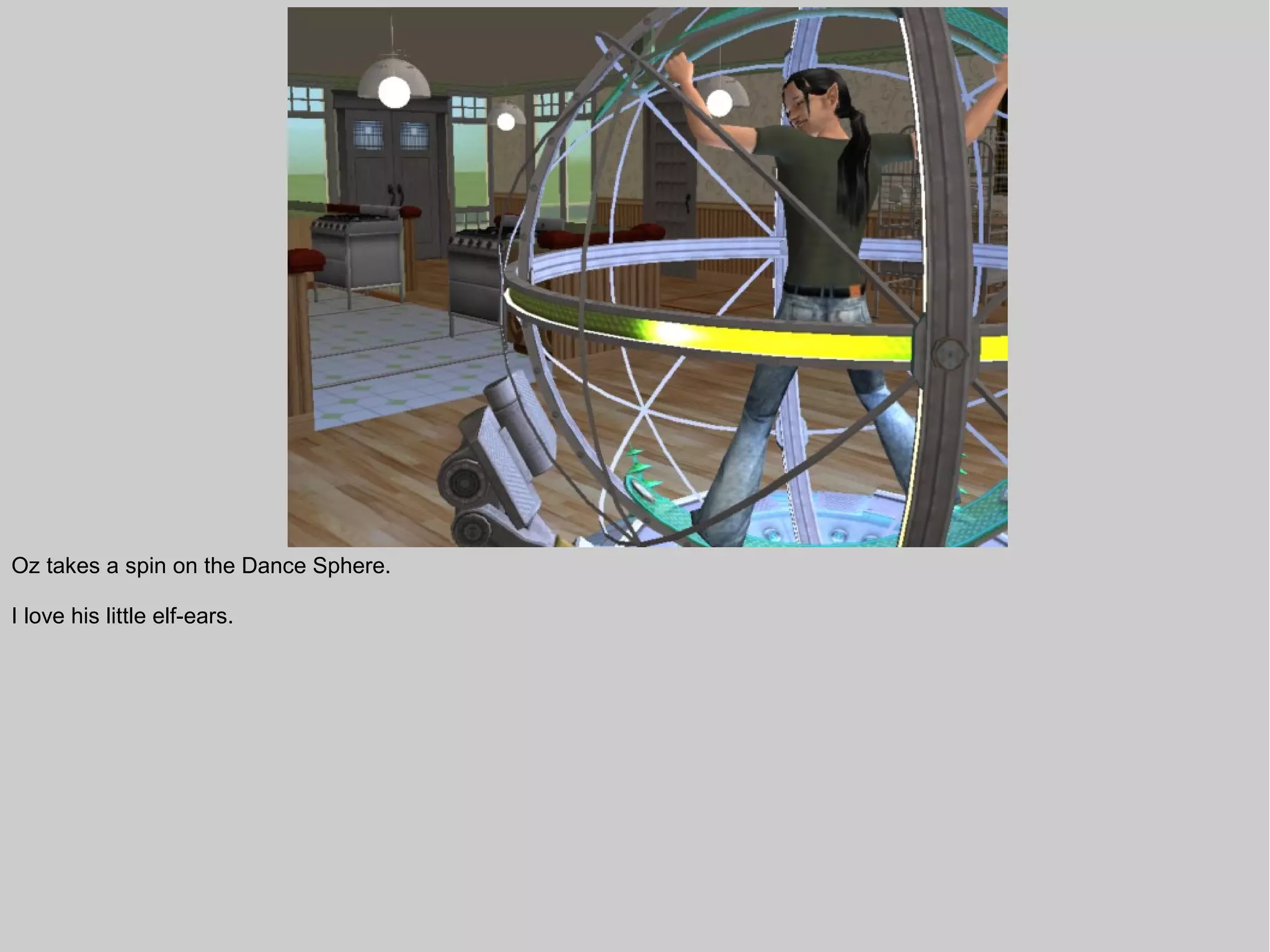 Oz takes a spin on the Dance Sphere.

I love his little elf-ears.
 